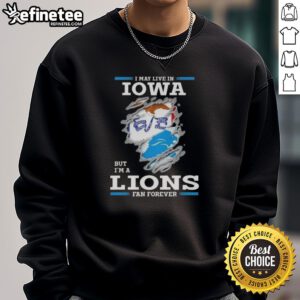 Cozy 'Hot I May Live In Iowa But I'm A Lions Fan Forever' sweatshirt, perfect for passionate Detroit Lions fans.