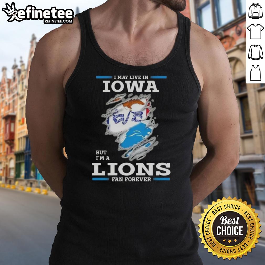 Hot I May Live In Iowa But I'm A Lions Fan Forever tank top, perfect for showing team pride and style.