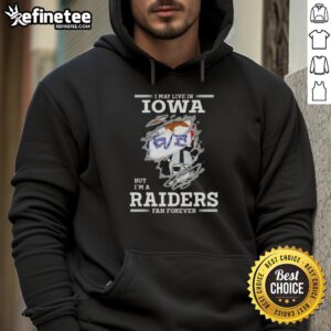 Hot I May Live in Iowa But I'm A Raiders Fan Forever Hoodie featuring bold team colors and a stylish design.