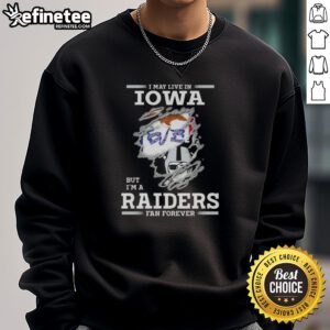 Hot I May Live In Iowa But I'm A Raiders Fan Forever Sweatshirt, showcasing team spirit and cozy style for Raiders fans.