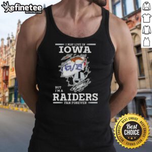 Hot I May Live in Iowa But I'm A Raiders Fan Forever Tank Top showcasing team pride and style for Raiders supporters.