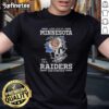 Hot I May Live In Minnesota But I'm A Raiders Fan Forever T-Shirt featuring bold Raiders logo and vibrant design.