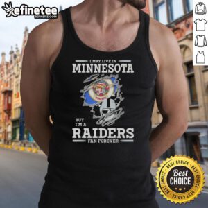 Hot I May Live In Minnesota But I'm A Raiders Fan Forever Tank Top showcasing a stylish graphic for Raiders fans.