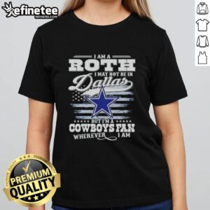 Nice I Am A Roth ladies tee for Cowboys fans, showcasing team spirit wherever you are, even outside Dallas.