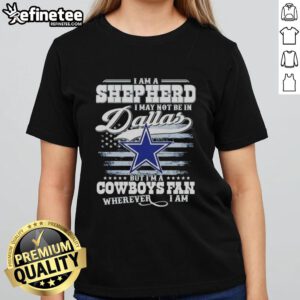 Nice I Am A Shepherd Ladies Tee showcasing Cowboys fan pride, perfect for supporters outside Dallas.