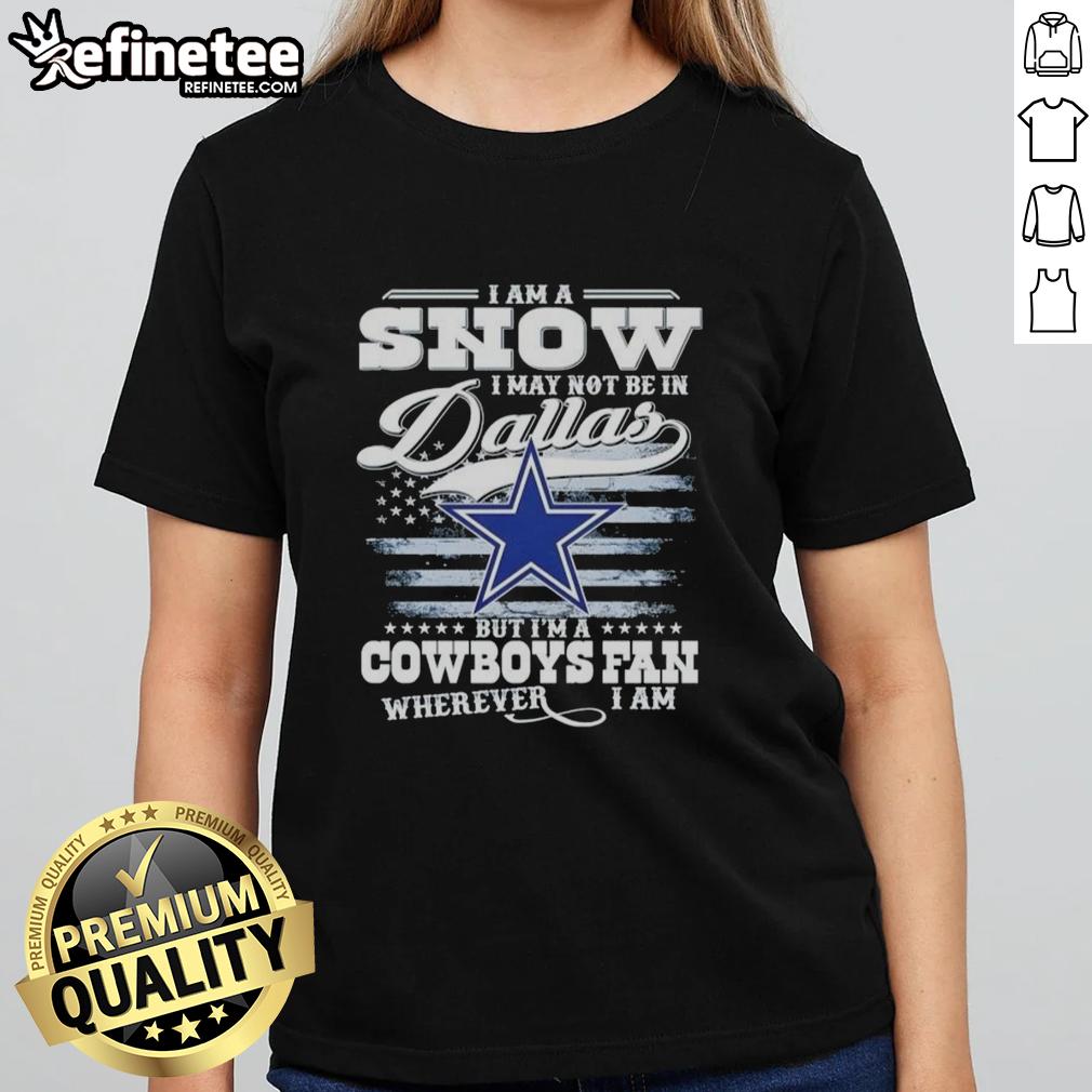 Women's tee featuring 'Im a Cowboys fan wherever I am' design, perfect for Dallas Cowboys fans who love snow.