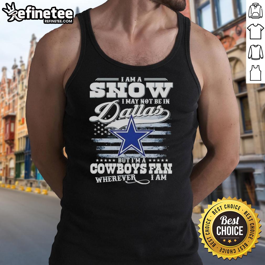 Snowy scene featuring a tank top with Cowboys logo: 'I may not be in Dallas, but I'm a Cowboys fan wherever I am'.