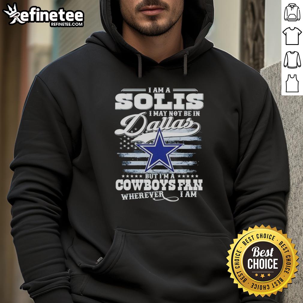 Alt Text: Cowboys fan wearing 'Nice I Am A Solis' hoodie, showcasing Dallas pride from anywhere, perfect for NFL supporters.