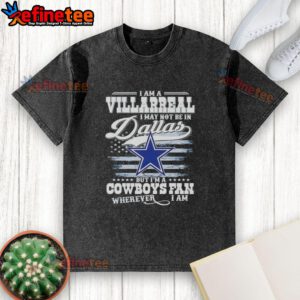 Alt Text: Vintage washed t-shirt with 'Nice, I Am A Villarreal, Cowboys Fan Wherever I Am' slogan, perfect for Dallas Cowboys fans.