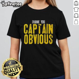 Nice Thank You Captain Obvious Sarcastic Ladies Tee featuring witty graphic design on a stylish women's shirt.
