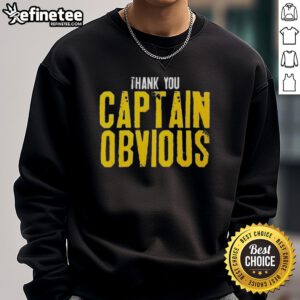 Alt Text: Sarcastic sweatshirt with 'Nice, Thank You Captain Obvious' text, perfect for humor lovers and casual wear.