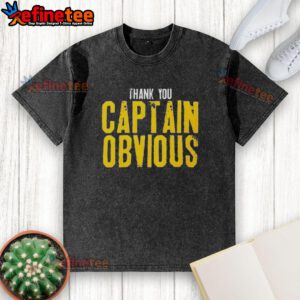 Nice Thank You Captain Obvious Sarcastic Washed T-Shirt displaying humorous text on a casual tee for a fun, relaxed style.