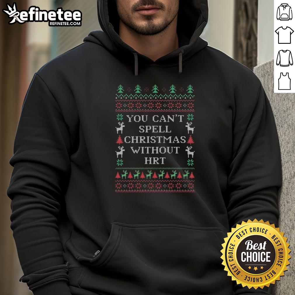 Ugly Christmas hoodie with 'You Can't Spell Christmas Without HRT' design, perfect for festive holiday celebrations.
