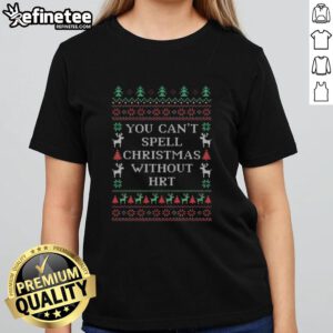 Funny 'You Can't Spell Christmas Without HRT' ugly Christmas ladies tee design, perfect for festive holiday gatherings.