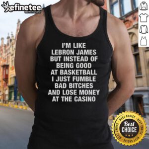 Tank top featuring 'I'm like LeBron James but lose money at the casino' design, perfect for basketball and casino lovers.