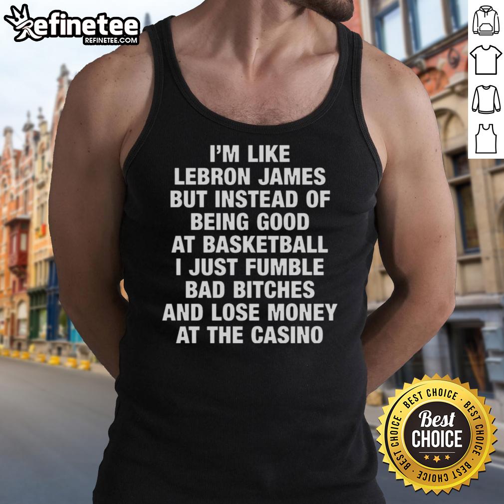 Tank top featuring 'I'm like LeBron James but lose money at the casino' design, perfect for basketball and casino lovers.