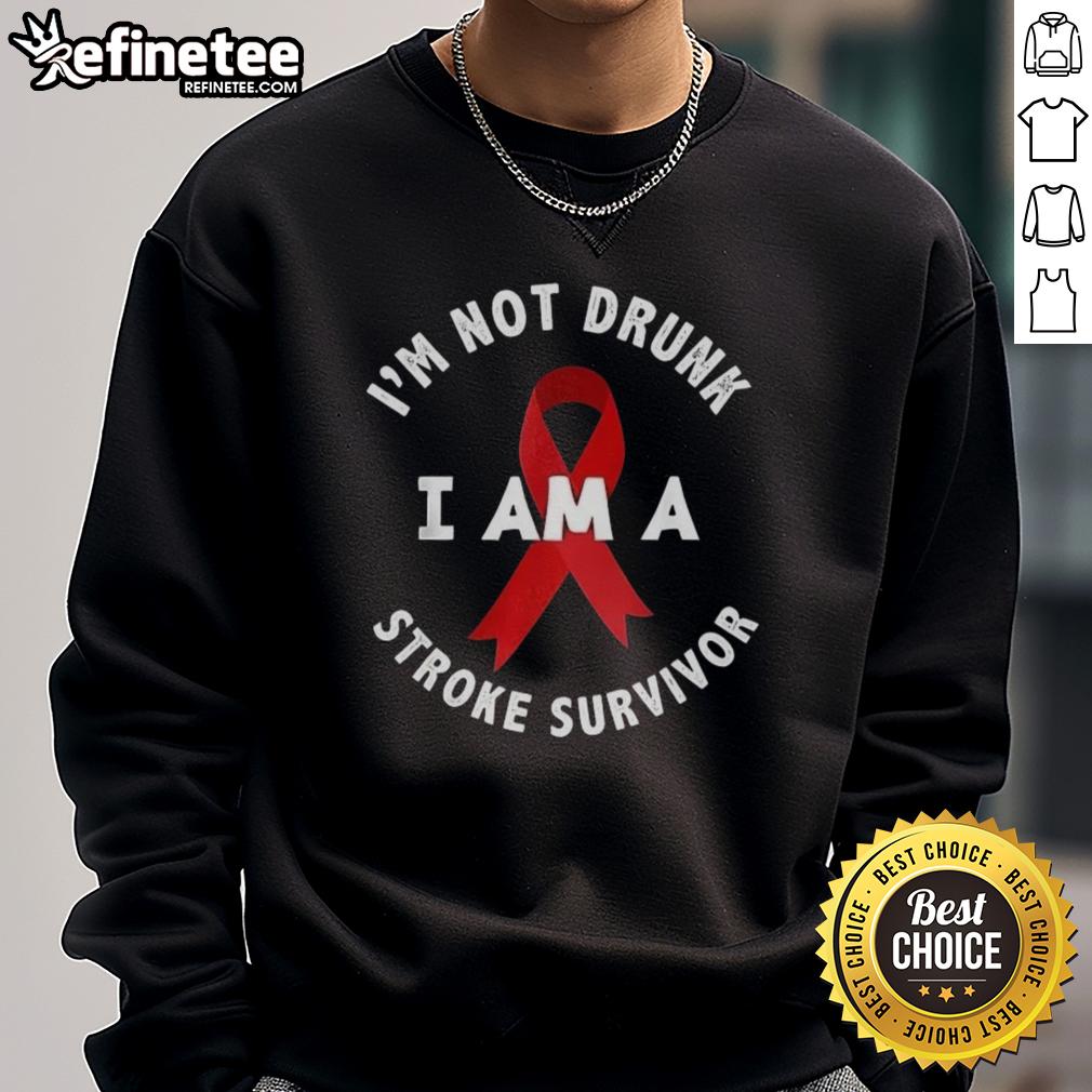 Original 'I'm Not Drunk, I'm a Stroke Survivor' sweatshirt showcasing bold text and unique design for stroke awareness.