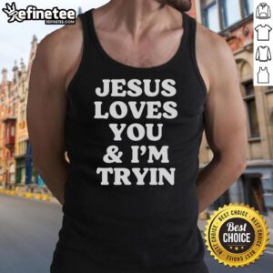 Original Jesus Loves You And I'm Tryin tank top featuring bold lettering on a stylish design for casual wear.