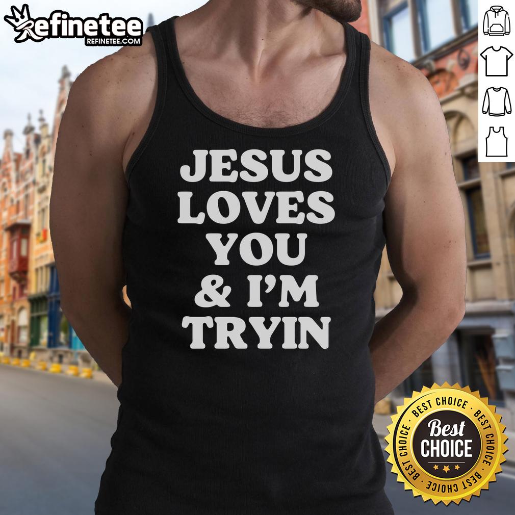 Original Jesus Loves You And I'm Tryin tank top featuring bold lettering on a stylish design for casual wear.