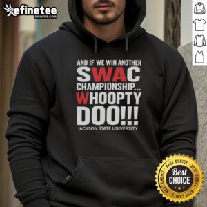 Alt Text: Premium Jackson State University hoodie celebrating potential SWAC Championship win with 'Whoopty Doo' slogan.