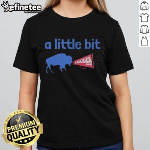 Premium Buffalo Bills A Little Bit Louder Now Ladies Tee in vibrant colors, perfect for game day and team spirit.