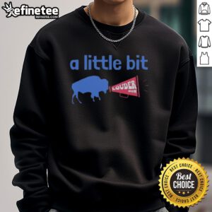 Premium Buffalo Bills A Little Bit Louder Now Sweatshirt featuring team colors and logo, perfect for game day.