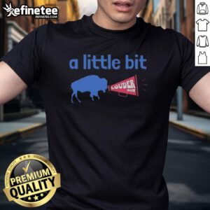 Alt Text: Premium Buffalo Bills A Little Bit Louder Now T-Shirt featuring vibrant team colors and bold graphics for fans.