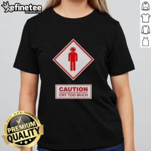 Premium Caution Cry Too Much Ladies Tee featuring a stylish design, perfect for casual wear and expressing personality.