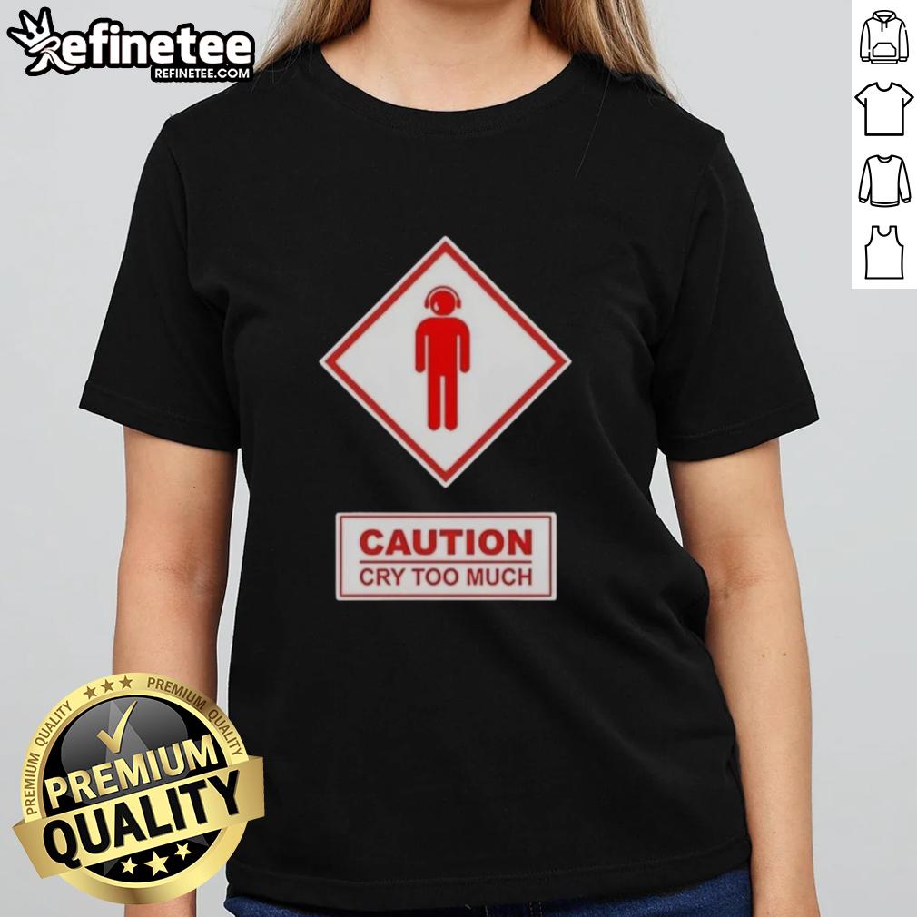 Premium Caution Cry Too Much Ladies Tee featuring a stylish design, perfect for casual wear and expressing personality.