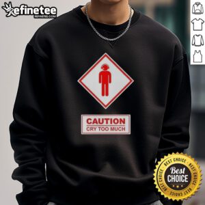 Premium Caution Cry Too Much Sweatshirt in soft fabric, featuring bold text design for casual and trendy outfits.