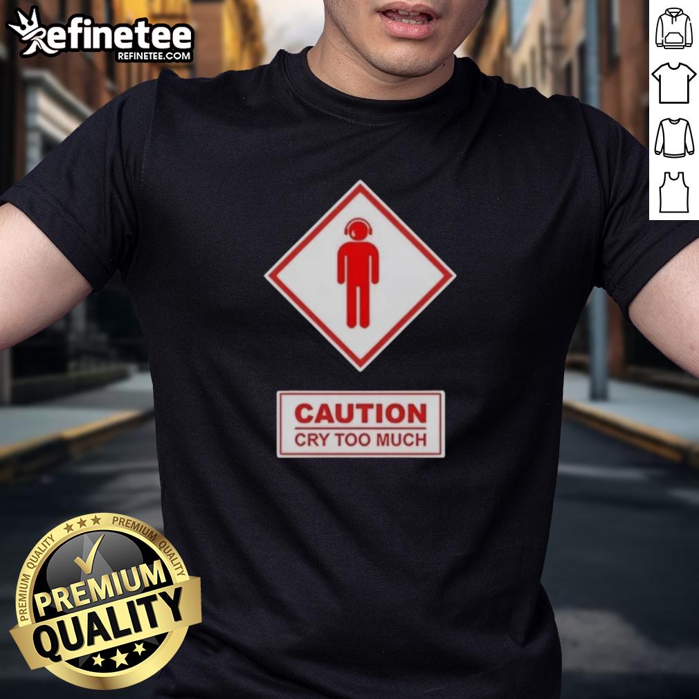 Premium Caution Cry Too Much T-Shirt featuring a bold graphic design, perfect for humor and casual wear.