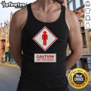 Premium Caution Cry Too Much Tank Top featuring a playful graphic design, perfect for casual wear or expressing humor.