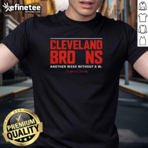 Premium Cleveland Browns Another Week Without A W See You Next Sunday T-Shirt featuring team colors and logo design.