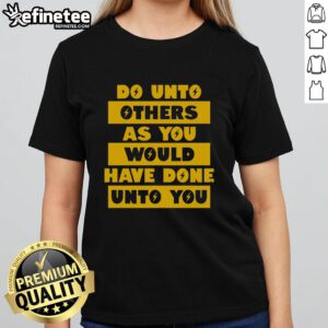 Premium 'Do Unto Others' ladies tee featuring a stylish design and uplifting message for compassionate living.