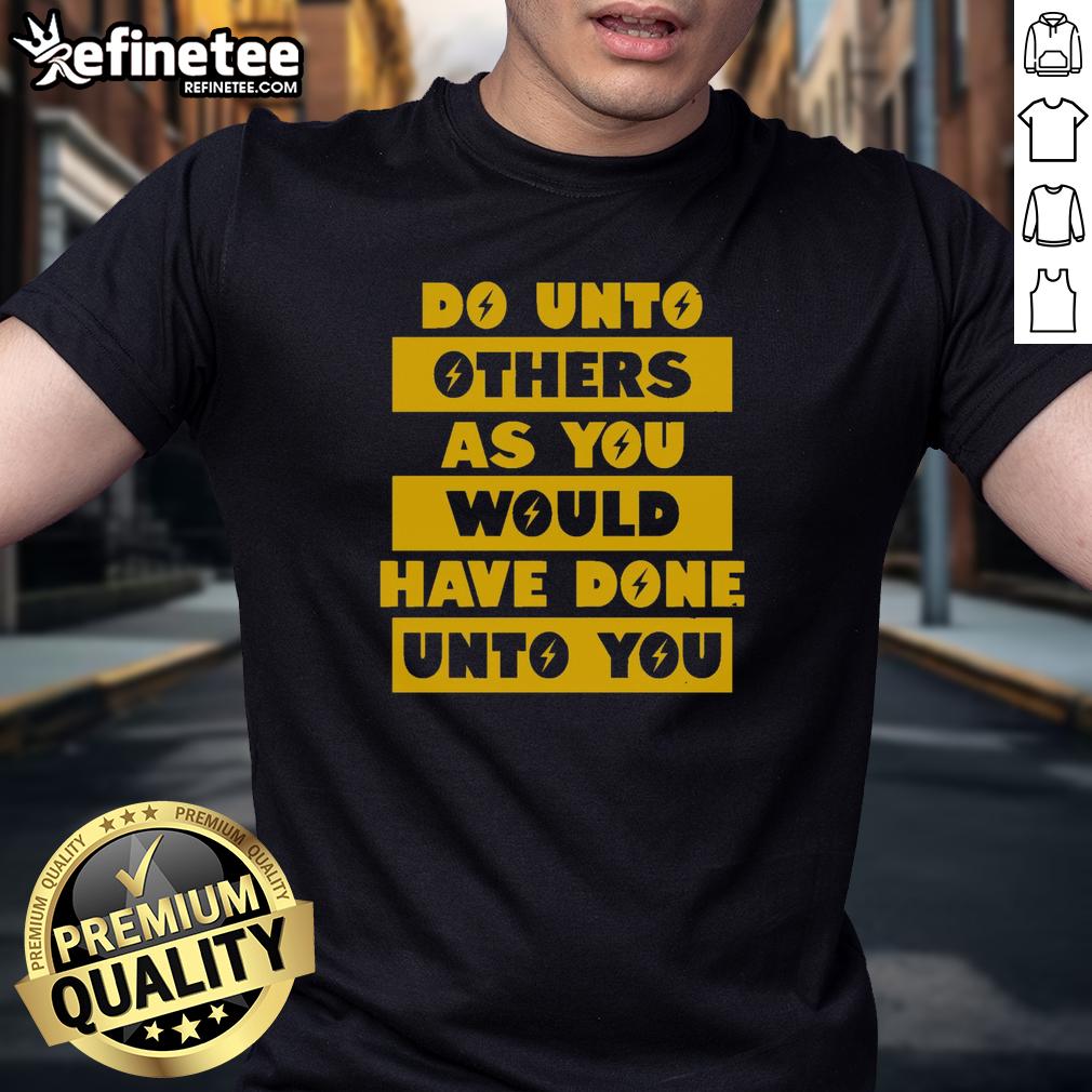 Premium Do Unto Others As You Would Have Done Unto You T-Shirt featuring a stylish design and comfortable fit.