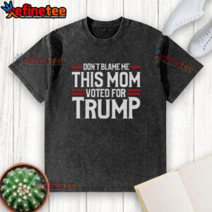 Alt Text: Premium Don't Blame Me, This Mom Voted for Trump washed t-shirt showcasing a casual, political statement style.