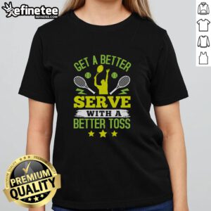 Premium tennis ladies tee featuring 'Get A Better Serve With A Better Toss' design for stylish players.