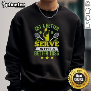 Premium tennis sweatshirt featuring 'Get A Better Serve With A Better Toss' design, perfect for tennis enthusiasts.