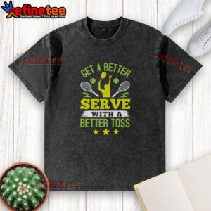 Premium tennis washed t-shirt featuring 'Get A Better Serve With A Better Toss' slogan for tennis enthusiasts.
