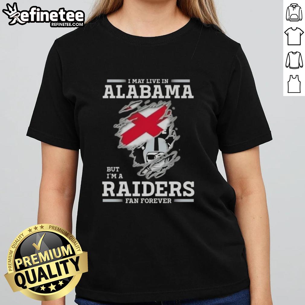 Alt Text: Premium ladies tee featuring 'I May Live In Alabama But I'm A Raiders Fan Forever' design for die-hard Raiders fans.