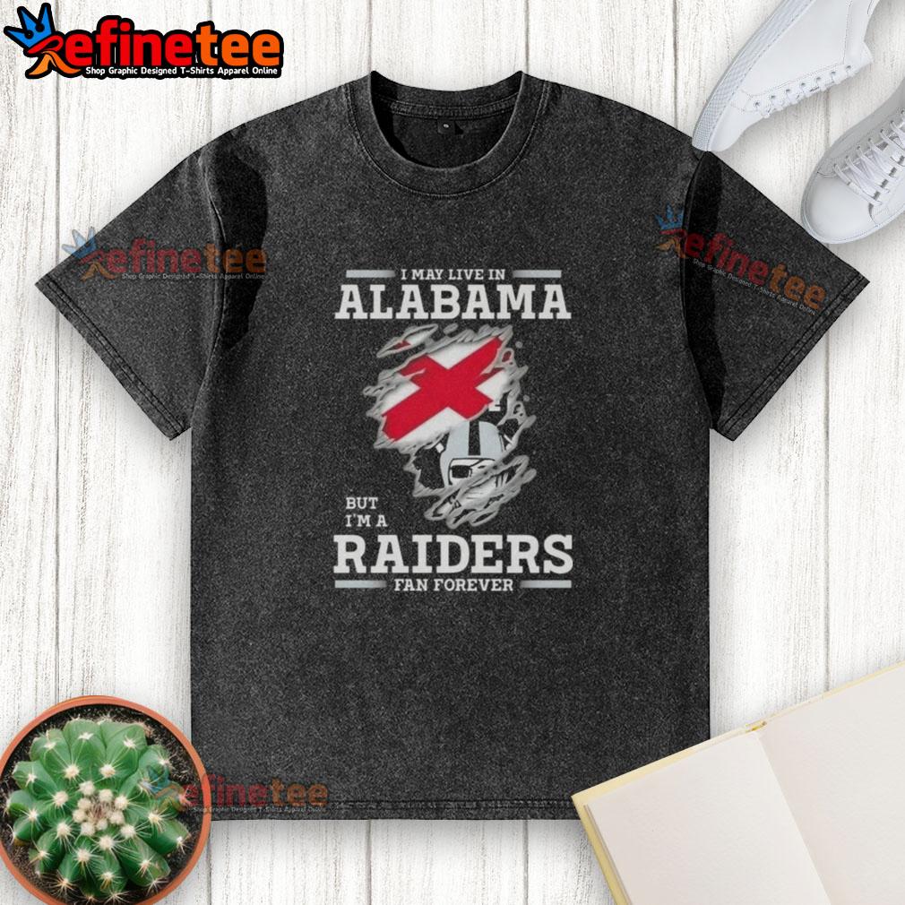 Premium I May Live in Alabama But I'm a Raiders Fan Forever T-Shirt showcasing team pride in a stylish, comfortable design.