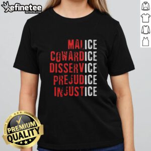 Premium Ice Malice Cowardice Disservice Prejudice Injustice Ladies Tee showcasing bold graphic design and comfortable fit.