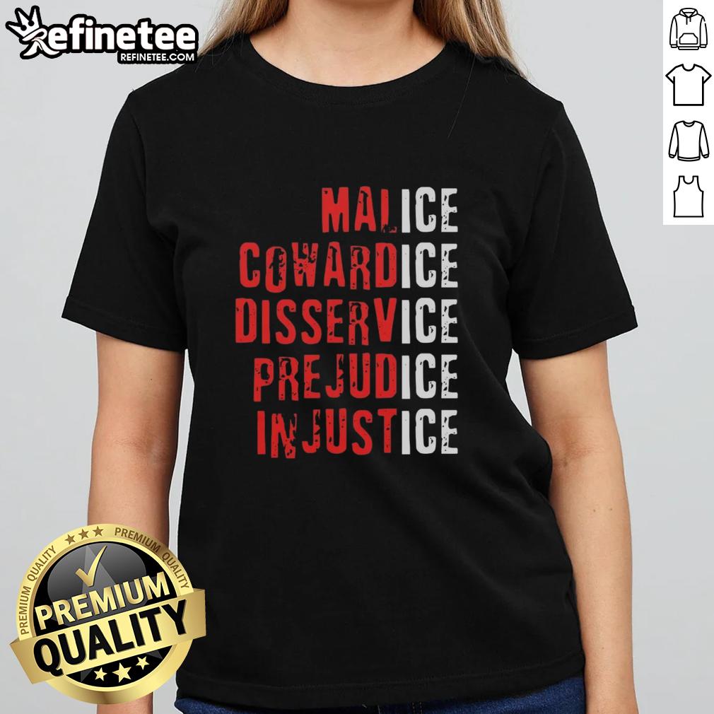 Premium Ice Malice Cowardice Disservice Prejudice Injustice Ladies Tee showcasing bold graphic design and comfortable fit.