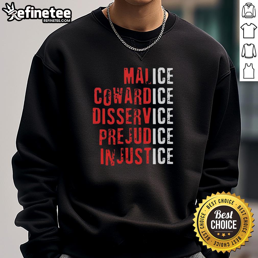 Premium Ice Malice Cowardice Disservice Prejudice Injustice Sweatshirt, featuring bold graphic design and cozy fit.