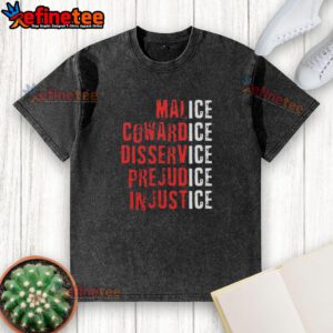 Premium Ice Malice Cowardice Disservice Prejudice Injustice T-Shirt featuring bold graphic design and high-quality fabric.