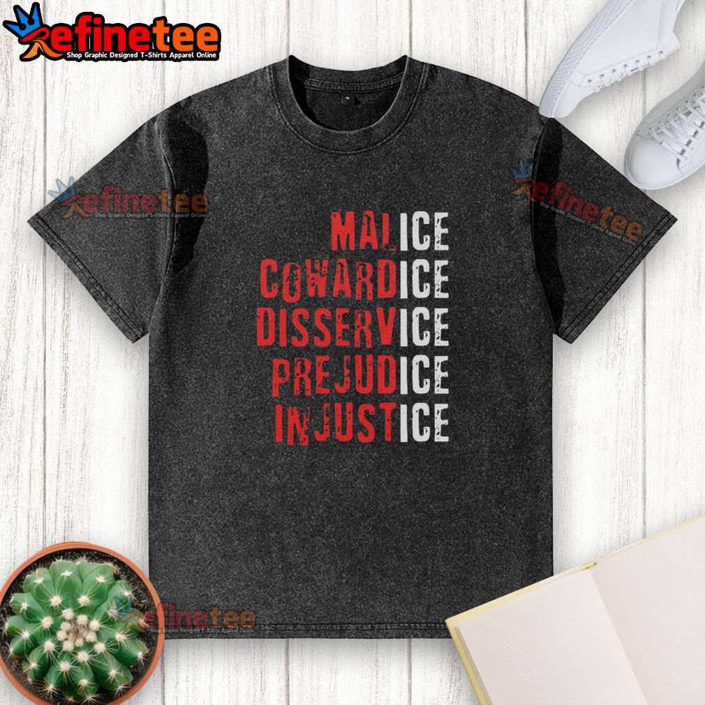 Premium Ice Malice Cowardice Disservice Prejudice Injustice T-Shirt featuring bold graphic design and high-quality fabric.