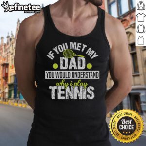 Alt Text: Woman wearing a 'If You Met My Dad You Would Understand Why I Play Tennis' tank top, showcasing her love for tennis.