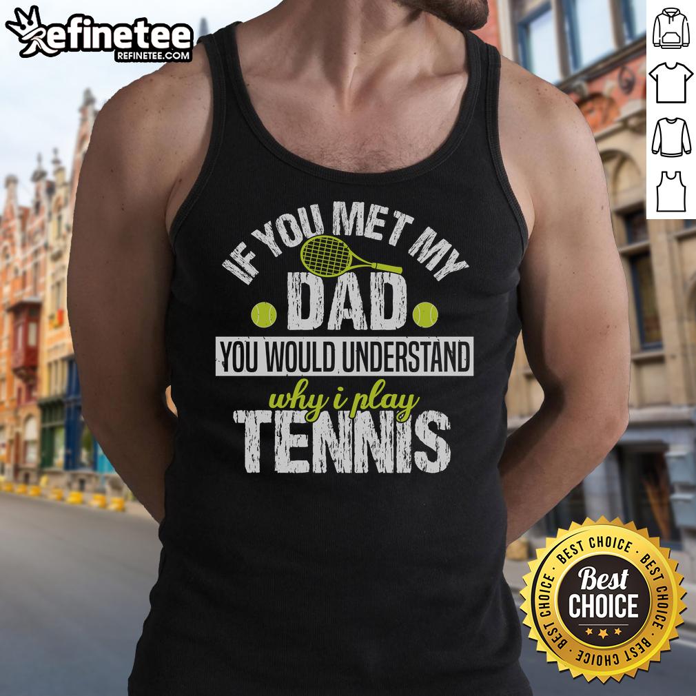 Alt Text: Woman wearing a 'If You Met My Dad You Would Understand Why I Play Tennis' tank top, showcasing her love for tennis.
