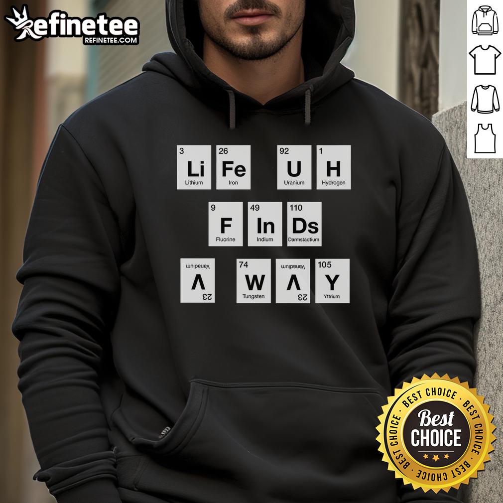 Premium Life Finds A Way Periodically Hoodie in stylish design, perfect for casual wear and expressing individuality.