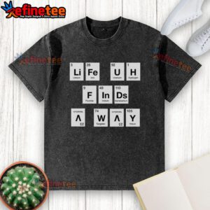 Premium Life Finds A Way Periodically Washed T-Shirt in soft fabric, featuring a unique design and vibrant colors.